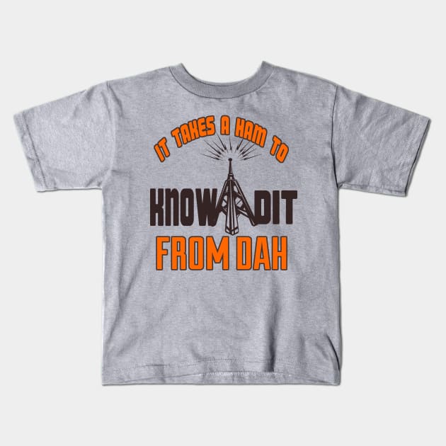 It Takes A Ham To Know Dit From Dah Kids T-Shirt by ArtedPool
